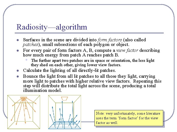 Radiosity—algorithm l l Surfaces in the scene are divided into form factors (also called