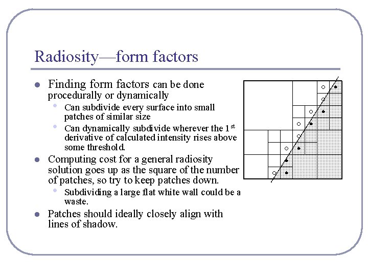 Radiosity—form factors l Finding form factors can be done procedurally or dynamically • • Radiosity—form factors l Finding form factors can be done procedurally or dynamically • •