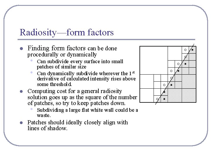 Radiosity—form factors l Finding form factors can be done procedurally or dynamically • •