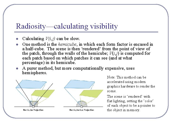 Radiosity—calculating visibility l l l Calculating V(i, j) can be slow. One method is