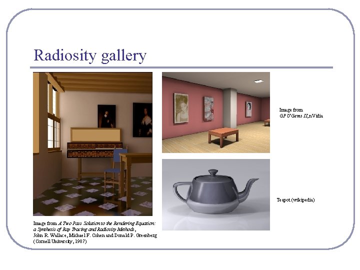 Radiosity gallery Image from GPU Gems II, n. Vidia Teapot (wikipedia) Image from A