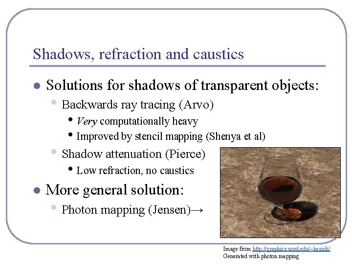 Shadows, refraction and caustics l Solutions for shadows of transparent objects: • Backwards ray