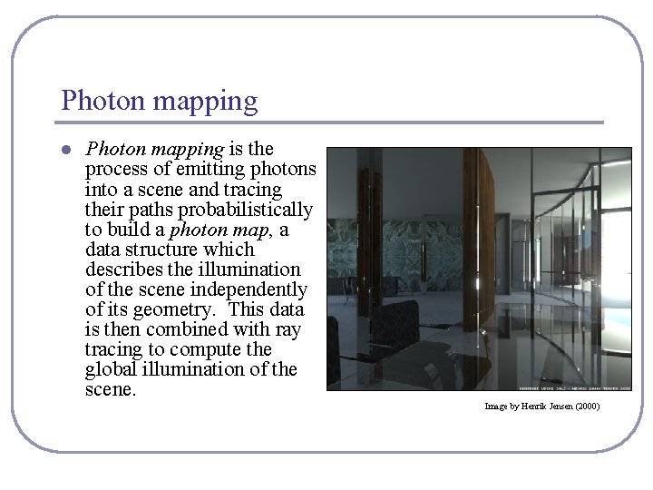 Photon mapping l Photon mapping is the process of emitting photons into a scene