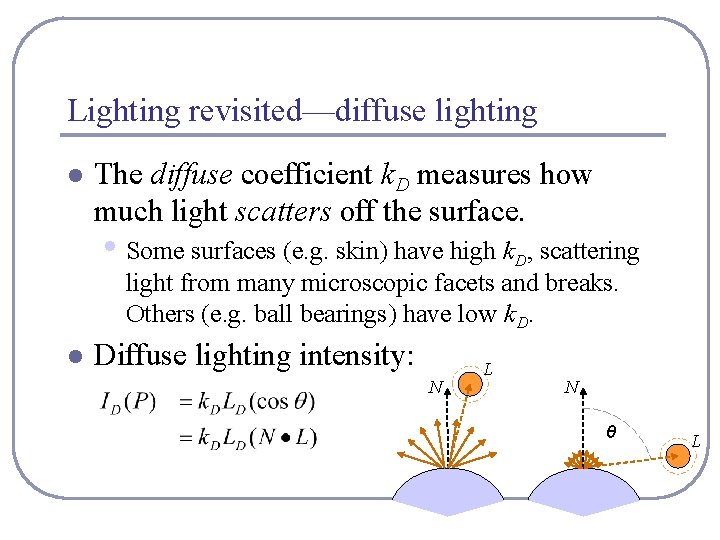 Lighting revisited—diffuse lighting l The diffuse coefficient k. D measures how much light scatters Lighting revisited—diffuse lighting l The diffuse coefficient k. D measures how much light scatters