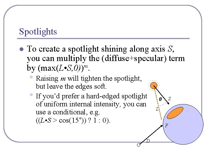 Spotlights l To create a spotlight shining along axis S, you can multiply the