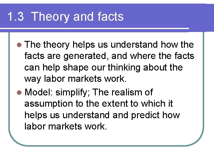 1. 3 Theory and facts l The theory helps us understand how the facts