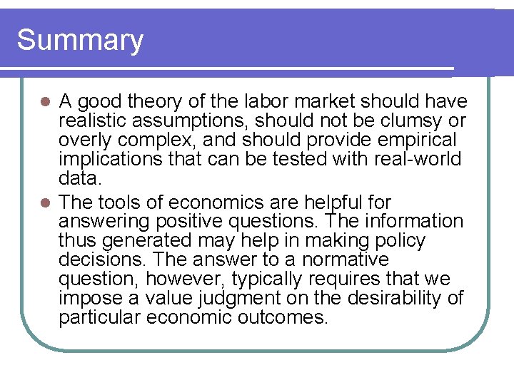 Summary A good theory of the labor market should have realistic assumptions, should not