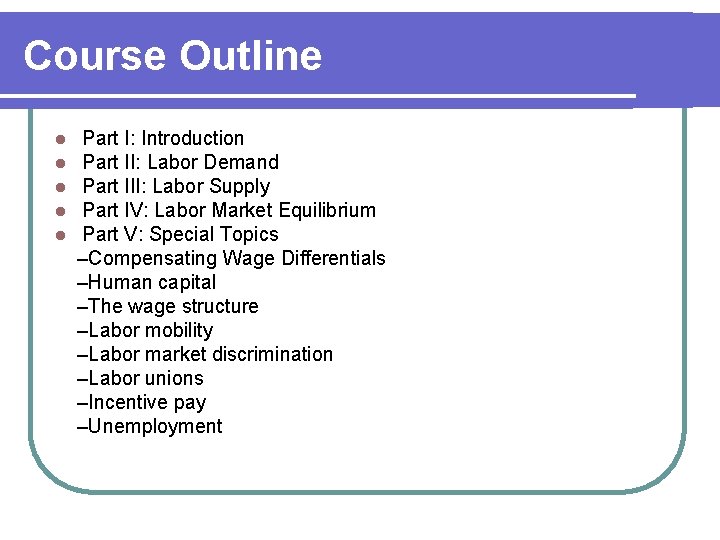 Course Outline l l l Part I: Introduction Part II: Labor Demand Part III: