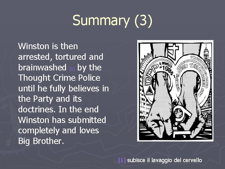 Summary (3) Winston is then arrested, tortured and brainwashed [1] by the Thought Crime