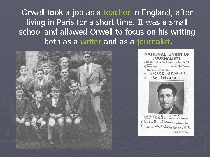 Orwell took a job as a teacher in England, after living in Paris for