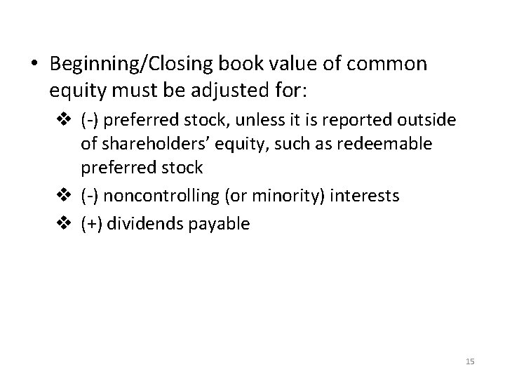  • Beginning/Closing book value of common equity must be adjusted for: v (-)