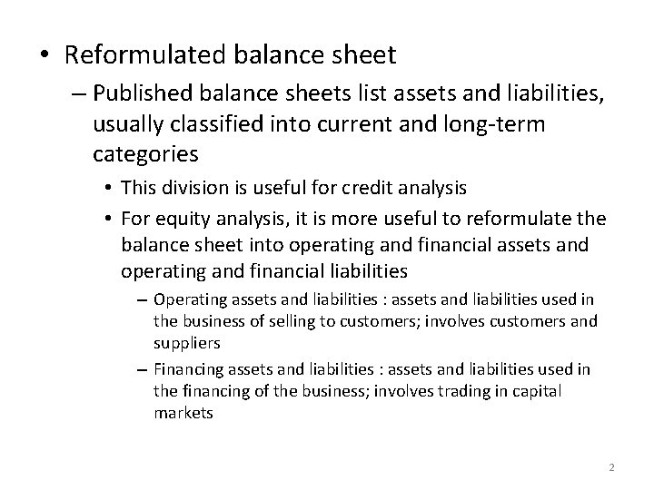  • Reformulated balance sheet – Published balance sheets list assets and liabilities, usually