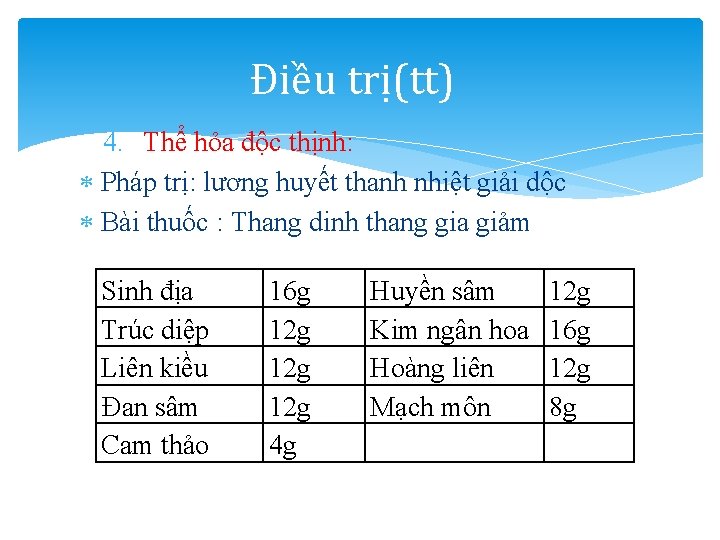 Điều trị(tt) 4. Thể hỏa độc thịnh: Pháp trị: lương huyết thanh nhiệt giải Điều trị(tt) 4. Thể hỏa độc thịnh: Pháp trị: lương huyết thanh nhiệt giải