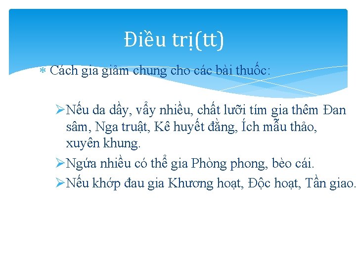 Điều trị(tt) Cách gia giảm chung cho các bài thuốc: ØNếu da dầy, vẩy