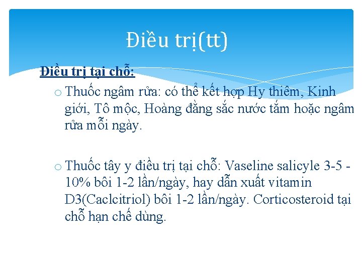 Điều trị(tt) Điều trị tại chỗ: o Thuốc ngâm rửa: có thể kết hợp Điều trị(tt) Điều trị tại chỗ: o Thuốc ngâm rửa: có thể kết hợp