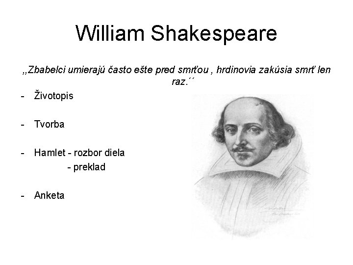 William Shakespeare , , Zbabelci umierajú často ešte pred smrťou , hrdinovia zakúsia smrť