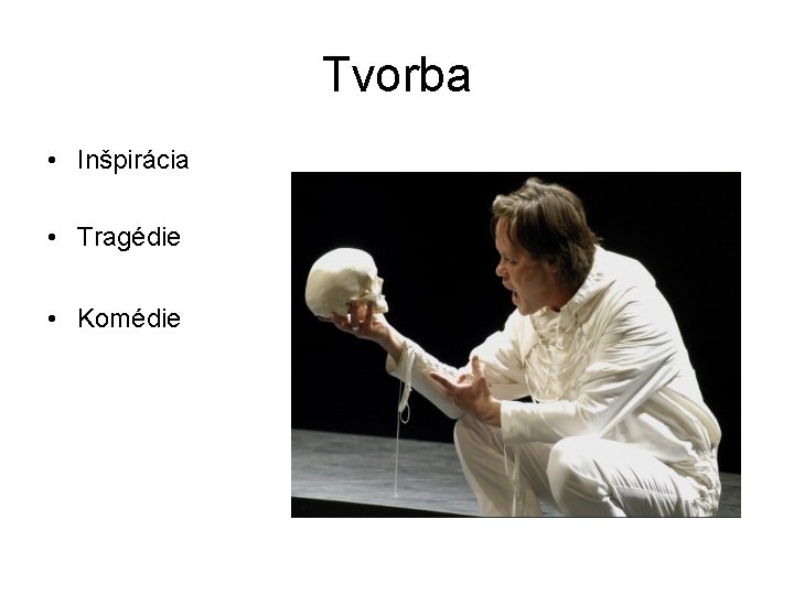 Tvorba • Inšpirácia • Tragédie • Komédie 