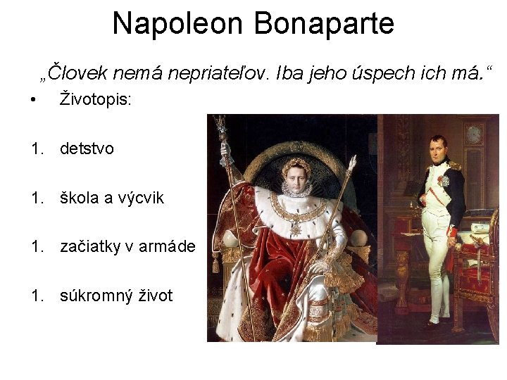 Napoleon Bonaparte „Človek nemá nepriateľov. Iba jeho úspech ich má. “ • Životopis: 1.