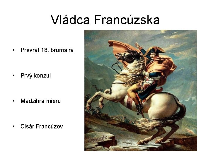 Vládca Francúzska • Prevrat 18. brumaira • Prvý konzul • Madzihra mieru • Cisár