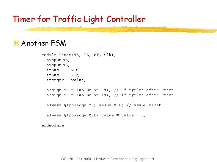Timer for Traffic Light Controller z Another FSM module Timer(TS, TL, ST, Clk); output