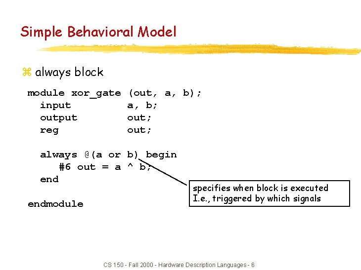 Simple Behavioral Model z always block module xor_gate input output reg (out, a, b);