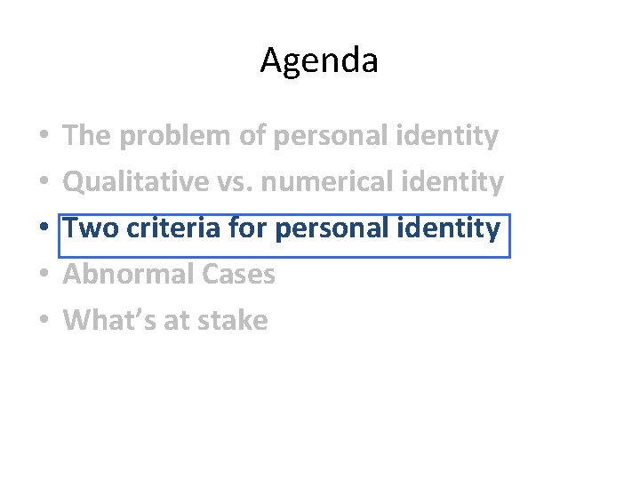 Agenda • • • The problem of personal identity Qualitative vs. numerical identity Two