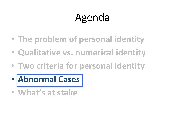 Agenda • • • The problem of personal identity Qualitative vs. numerical identity Two