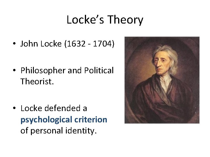 Locke’s Theory • John Locke (1632 - 1704) • Philosopher and Political Theorist. •