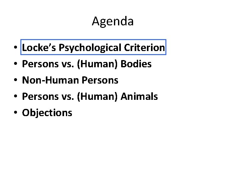 Agenda • • • Locke’s Psychological Criterion Persons vs. (Human) Bodies Non-Human Persons vs.