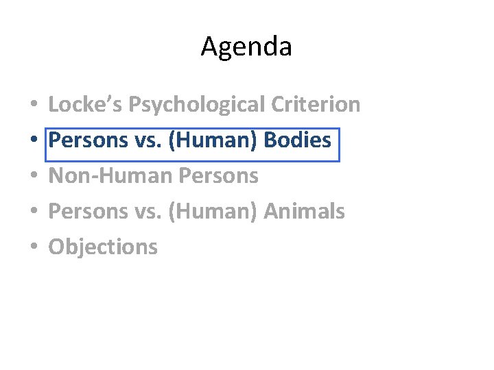Agenda • • • Locke’s Psychological Criterion Persons vs. (Human) Bodies Non-Human Persons vs.