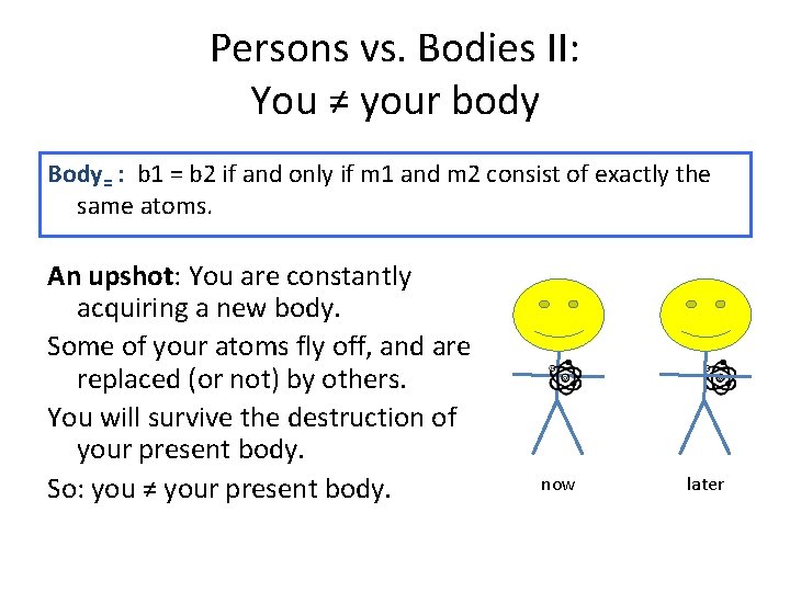 Persons vs. Bodies II: You ≠ your body Body= : b 1 = b