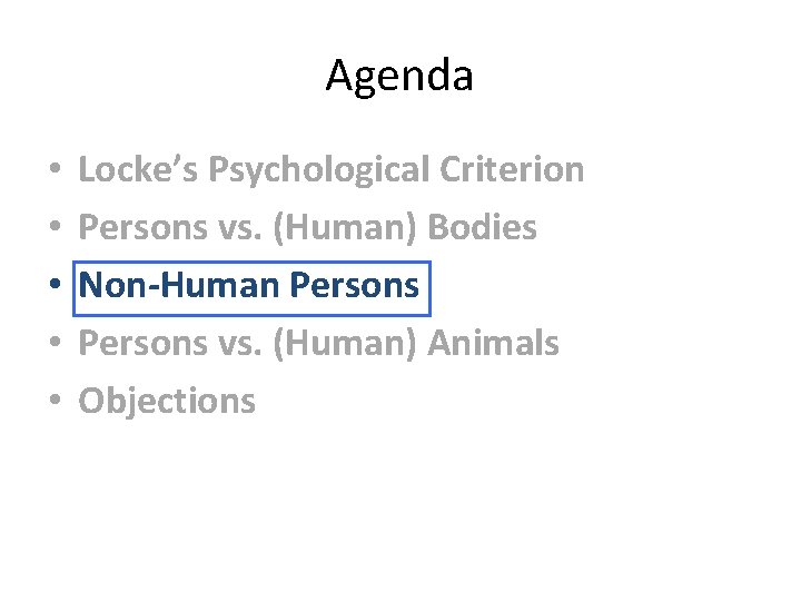 Agenda • • • Locke’s Psychological Criterion Persons vs. (Human) Bodies Non-Human Persons vs.