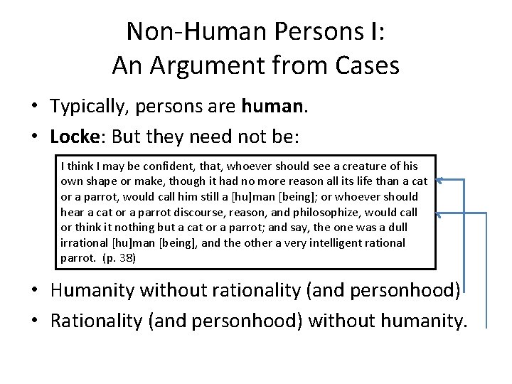 Non-Human Persons I: An Argument from Cases • Typically, persons are human. • Locke: