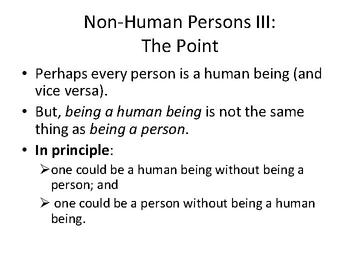 Non-Human Persons III: The Point • Perhaps every person is a human being (and