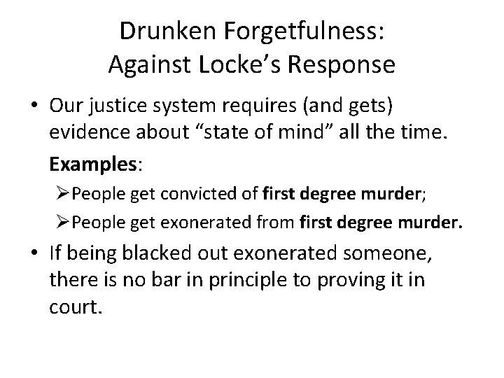 Drunken Forgetfulness: Against Locke’s Response • Our justice system requires (and gets) evidence about