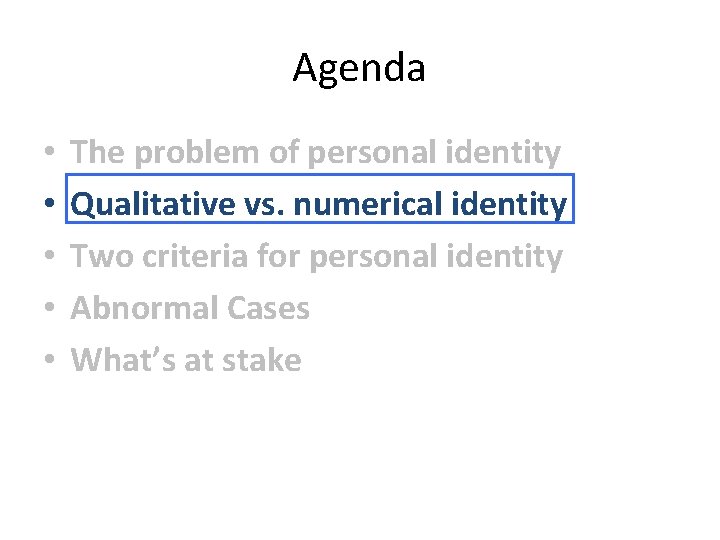 Agenda • • • The problem of personal identity Qualitative vs. numerical identity Two