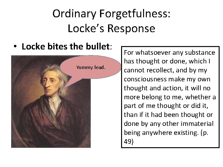 Ordinary Forgetfulness: Locke’s Response • Locke bites the bullet: Yummy lead. For whatsoever any