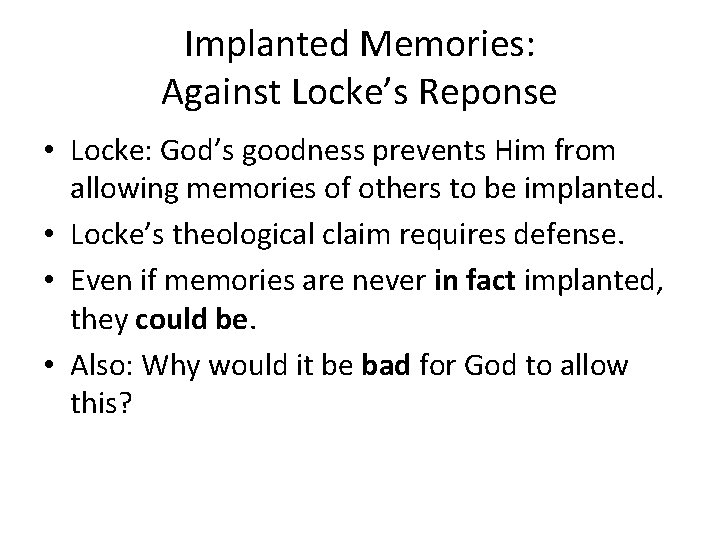Implanted Memories: Against Locke’s Reponse • Locke: God’s goodness prevents Him from allowing memories