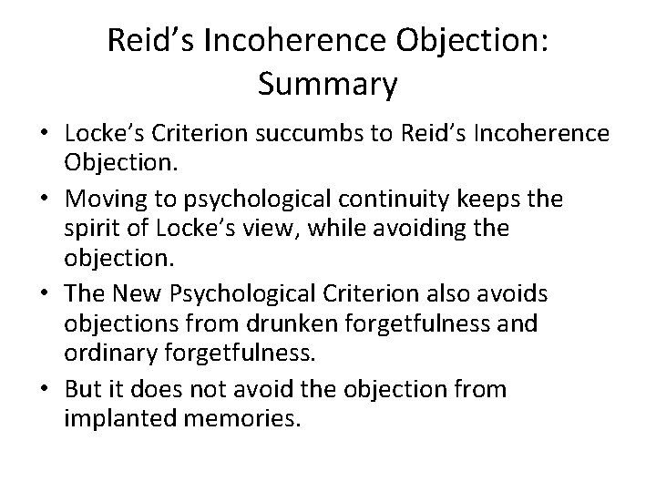 Reid’s Incoherence Objection: Summary • Locke’s Criterion succumbs to Reid’s Incoherence Objection. • Moving