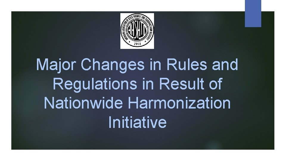 Major Changes in Rules and Regulations in Result of Nationwide Harmonization Initiative 