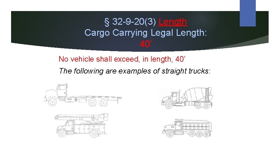 § 32 -9 -20(3) Length Cargo Carrying Legal Length: 40’ No vehicle shall exceed,