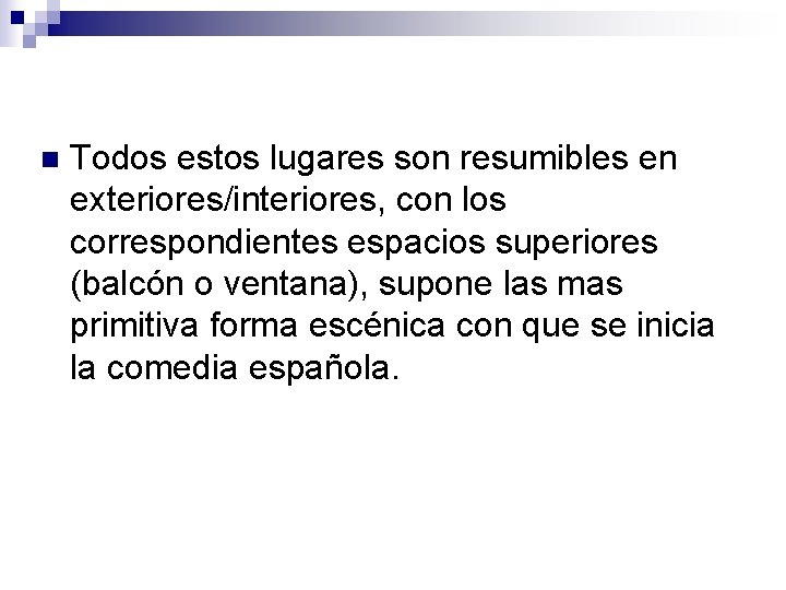 n Todos estos lugares son resumibles en exteriores/interiores, con los correspondientes espacios superiores (balcón