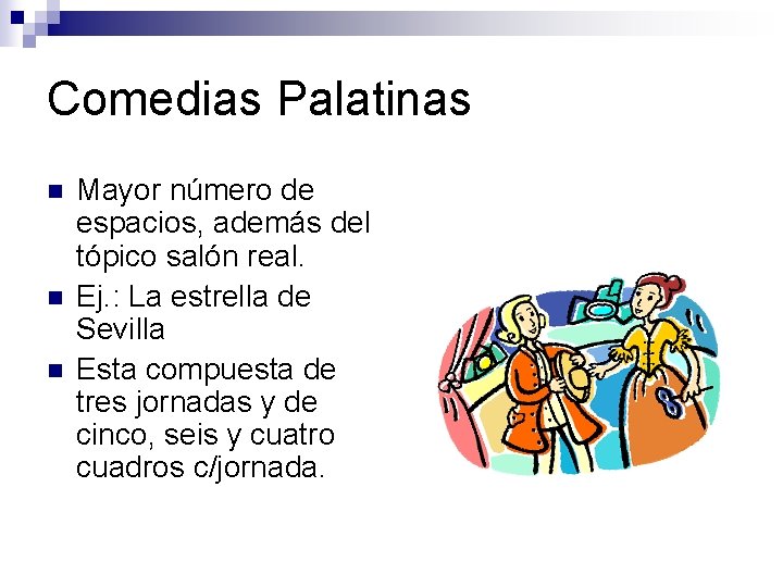 Comedias Palatinas n n n Mayor número de espacios, además del tópico salón real.