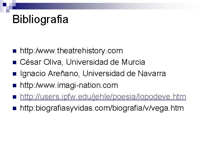 Bibliografia n n n http: /www. theatrehistory. com César Oliva, Universidad de Murcia Ignacio