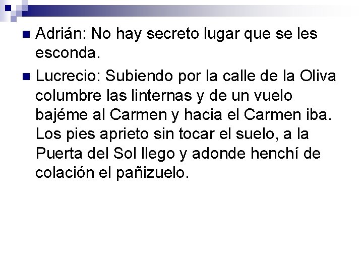 Adrián: No hay secreto lugar que se les esconda. n Lucrecio: Subiendo por la