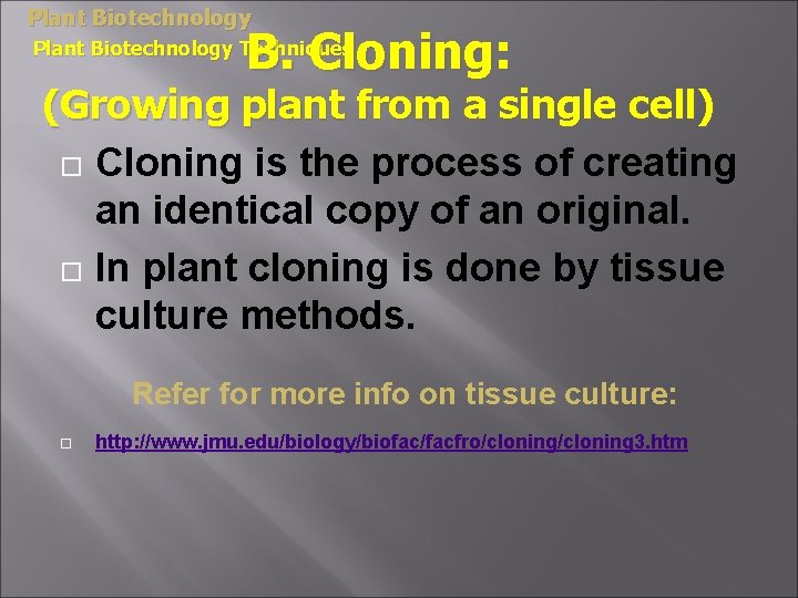 Plant Biotechnology B. Cloning: Plant Biotechnology Techniques (Growing plant from a single cell) Cloning