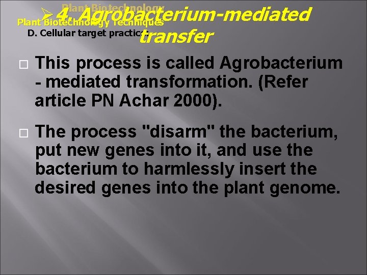 Ø 4. Agrobacterium-mediated transfer Plant Biotechnology Techniques D. Cellular target practice: This process is