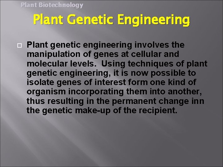 Plant Biotechnology Plant Genetic Engineering Plant genetic engineering involves the manipulation of genes at