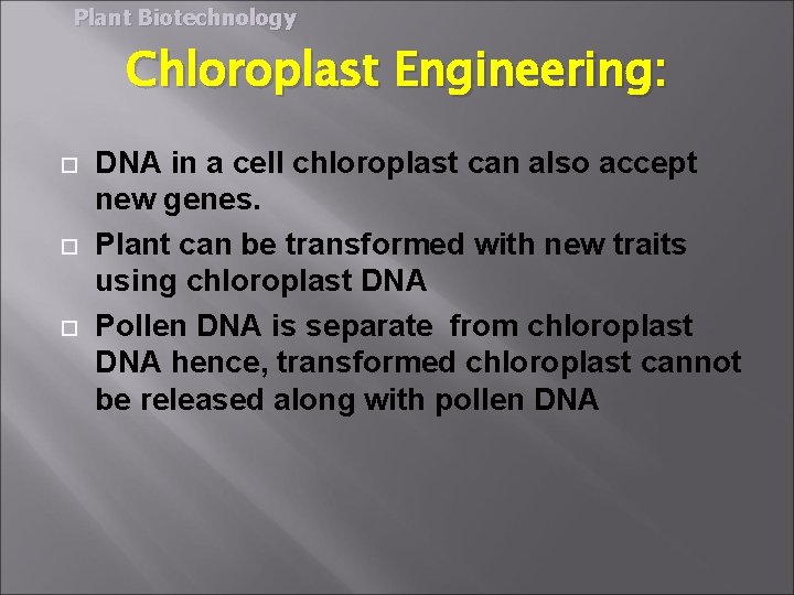 Plant Biotechnology Chloroplast Engineering: DNA in a cell chloroplast can also accept new genes.