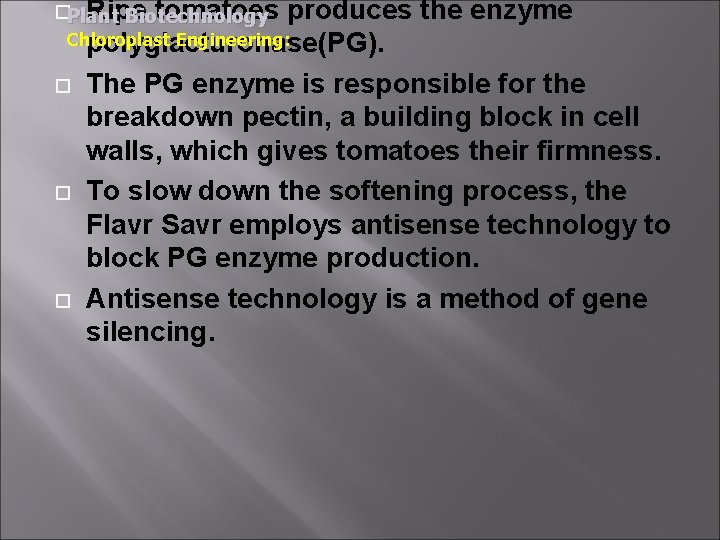  Plant Ripe tomatoes produces Biotechnology Chloroplast Engineering: polyglacturonase(PG). the enzyme The PG enzyme